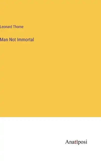 Man Not Immortal - Hardcover