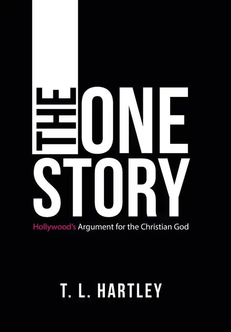 The One Story: Hollywood's Argument for the Christian God - Hardcover