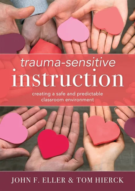 Trauma-Sensitive Instruction: Creating a Safe and Predictable Classroom Environment (Strategies to Support Trauma-Impacted Students and Create a Posit - Paperback