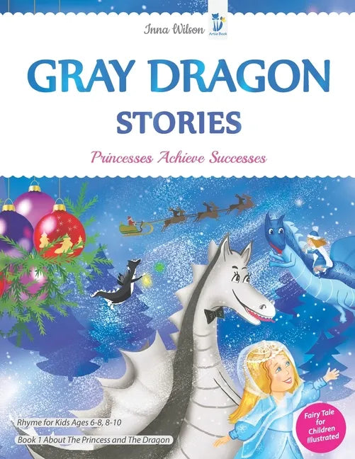 Gray Dragon Stories - Princesses Achieve Successes, Book 1, Fairy Tale for Children Illustrated: Rhyme for Kids Ages 6-8, 8-10 About The Princess and - Paperback
