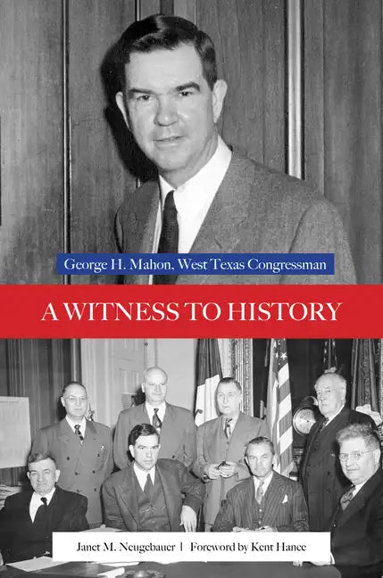 A Witness to History: George H. Mahon, West Texas Congressman - Hardcover