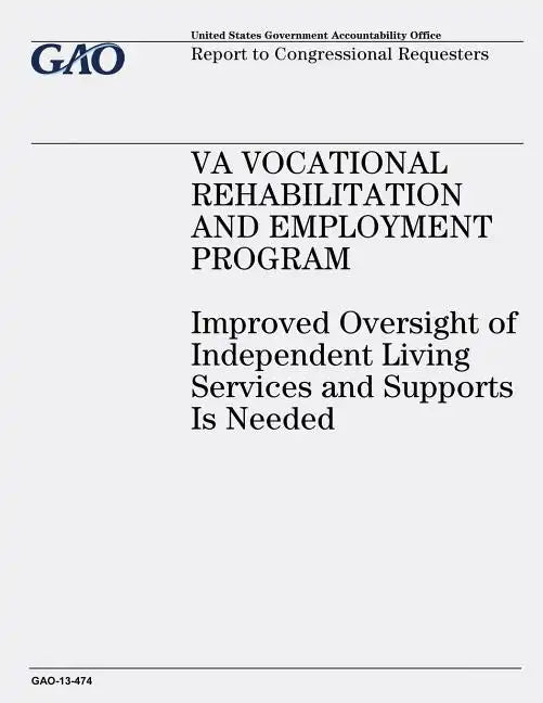 VA Vocational Rehabilitation and Employment Program: Improved Oversight of Independent Living Services and Supports Is Needed - Paperback