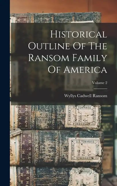 Historical Outline Of The Ransom Family Of America; Volume 2 - Hardcover