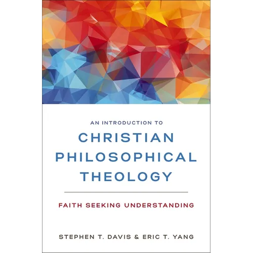 An Introduction to Christian Philosophical Theology: Faith Seeking Understanding - Paperback