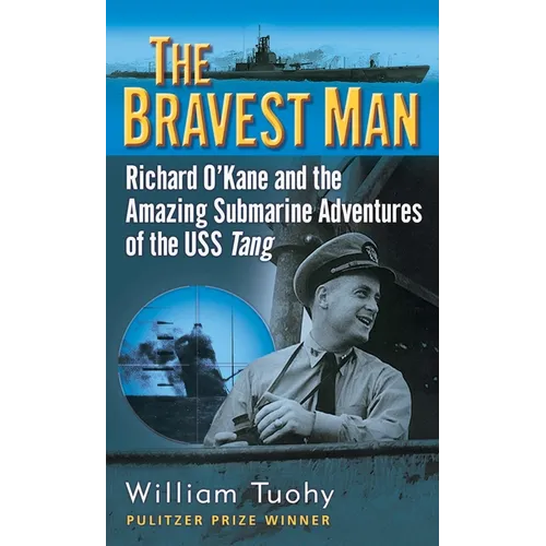 The Bravest Man: Richard O'Kane and the Amazing Submarine Adventures of the USS Tang - Paperback