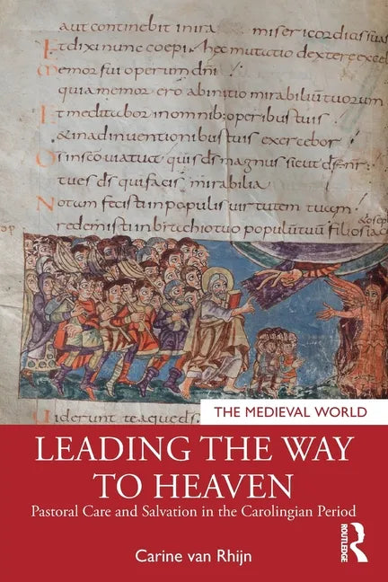 Leading the Way to Heaven: Pastoral Care and Salvation in the Carolingian Period - Paperback