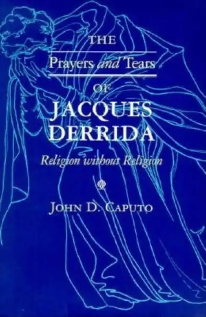 The Prayers and Tears of Jacques Derrida: Religion Without Religion - Paperback
