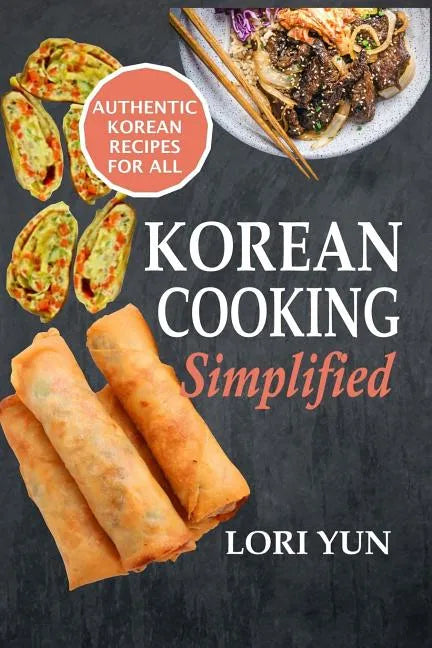 Korean Cooking Simplified: Authentic Korean Recipes For All - Paperback