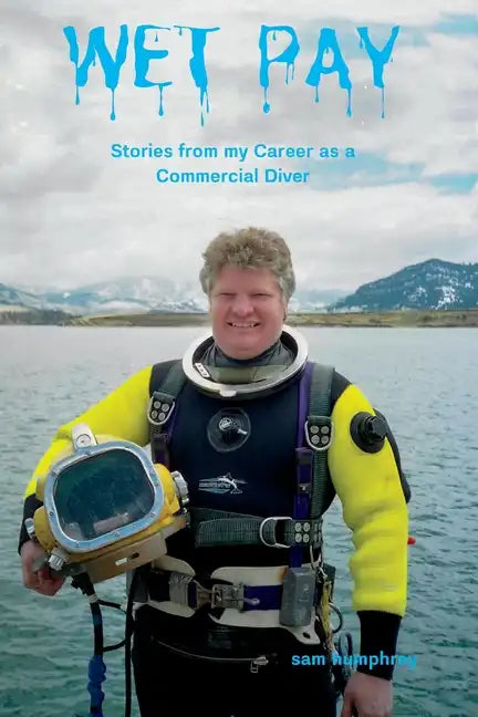 Wet Pay: Stories from My Career as a Commercial Diver - Paperback