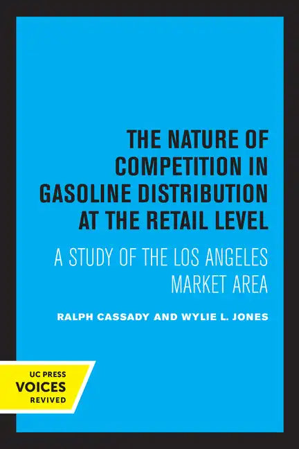 The Nature of Competition in Gasoline Distribution at the Retail Level: A Study of the Los Angeles Market Area - Paperback