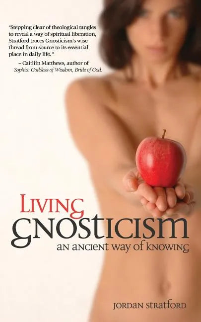 Living Gnosticism: An Ancient Way of Knowing - Paperback