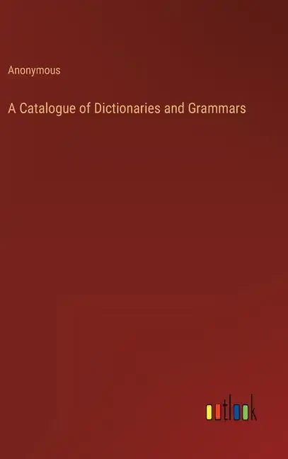 A Catalogue of Dictionaries and Grammars - Hardcover