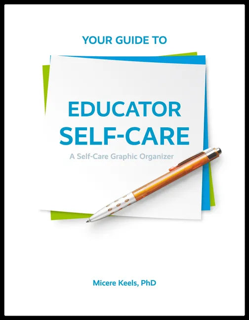 Your Guide to Educator Self-Care: A Self-Care Graphic Organizer - Paperback