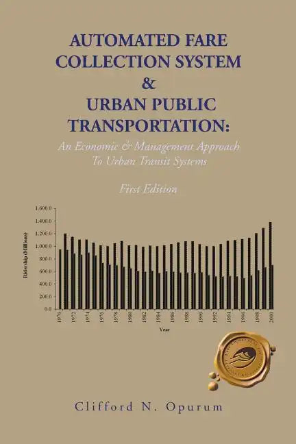 Automated Fare Collection System & Urban Public Transportation: An Economic & Management Approach To Urban Transit Systems - Paperback