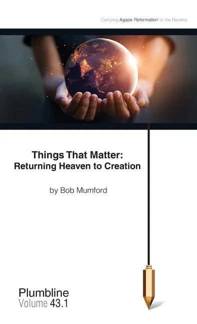 Things That Matter: Returning Heaven to Creation: Returning Heaven to Creation - Paperback
