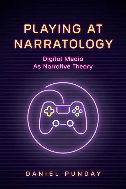 Playing at Narratology: Digital Media as Narrative Theory - Hardcover
