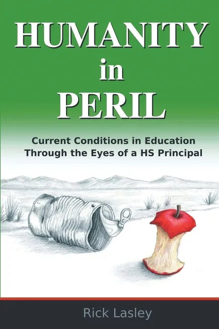 Humanity In Peril: Current Conditions in Education Through Eyes of a HS Principal - Paperback