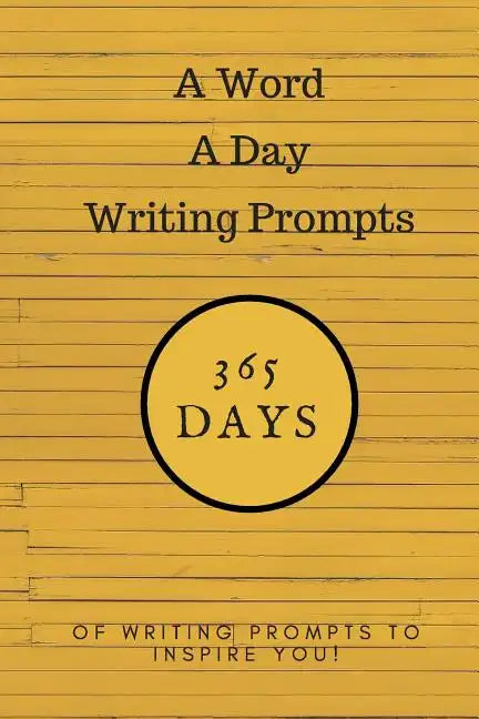 A Word a Day Writing Prompts: 365 Days of Writing Prompts to Inspire You - Paperback