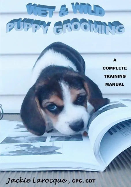 Wet & Wild Puppy Grooming; A complete training manual - Paperback