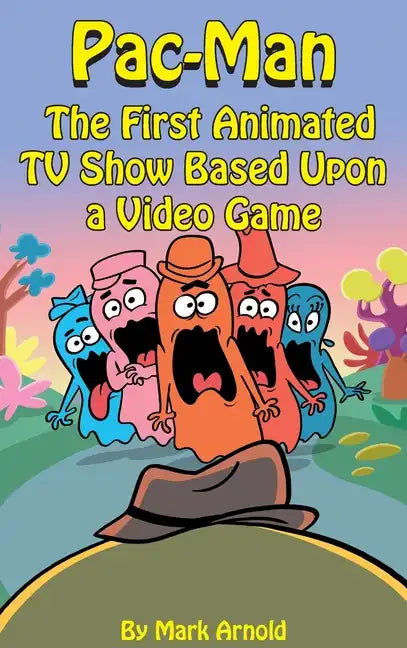 Pac-Man (hardback): The First Animated TV Show Based Upon a Video Game - Hardcover