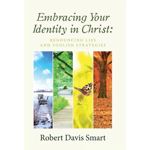Embracing Your Identity in Christ: Renouncing Lies and Foolish Strategies - Hardcover