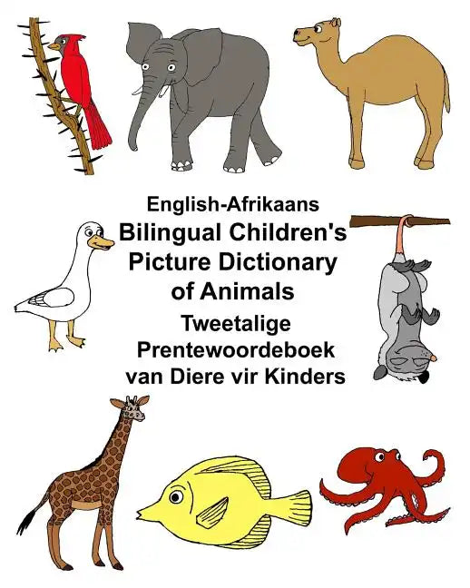 English-Afrikaans Bilingual Children's Picture Dictionary of Animals Tweetalige Prentewoordeboek van Diere vir Kinders - Paperback