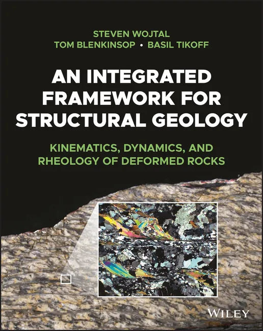 An Integrated Framework for Structural Geology: Kinematics, Dynamics, and Rheology of Deformed Rocks - Paperback