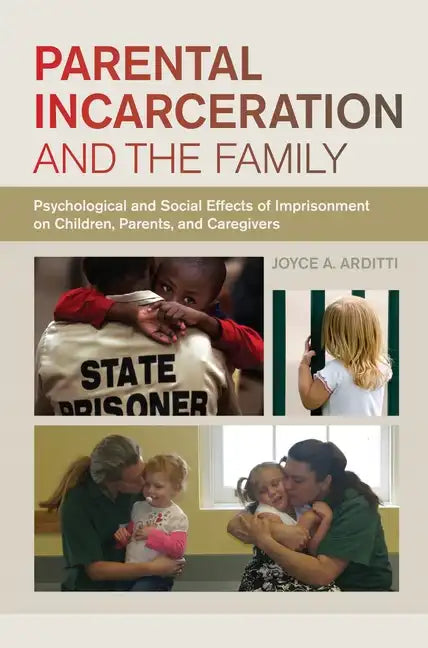 Parental Incarceration and the Family: Psychological and Social Effects of Imprisonment on Children, Parents, and Caregivers - Paperback
