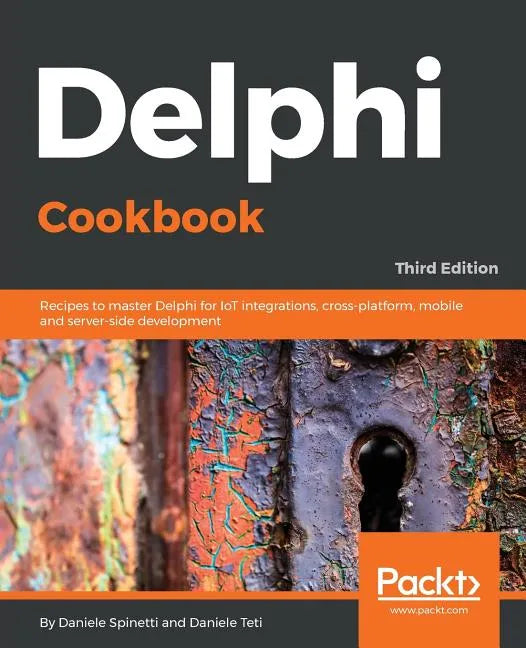 Delphi Cookbook - Third Edition: Recipes to master Delphi for IoT integrations, cross-platform, mobile and server-side development - Paperback