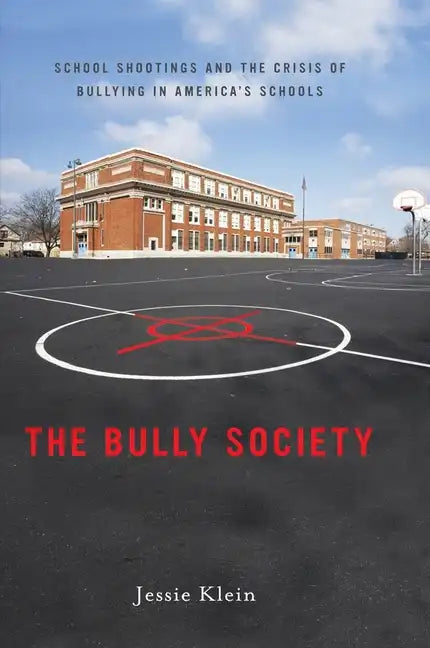 The Bully Society: School Shootings and the Crisis of Bullying in Americaas Schools - Paperback