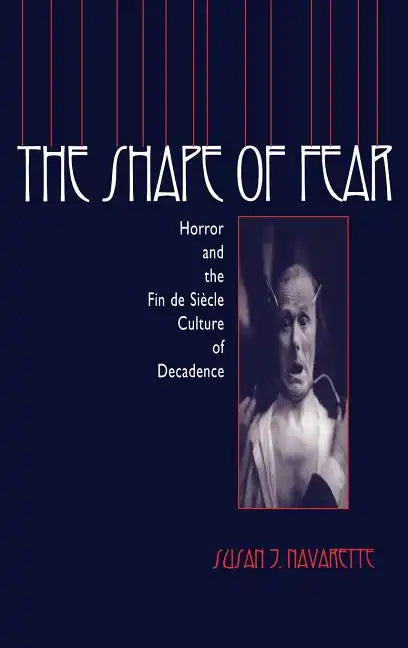 The Shape of Fear: Horror and the Fin de Siècle Culture of Decadence - Hardcover