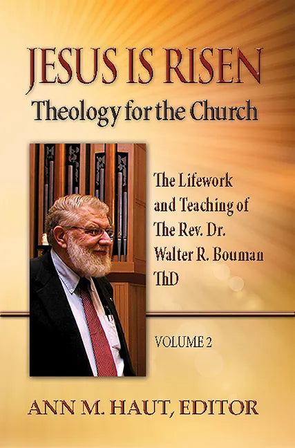 Jesus Is Risen! Volume 2: The Lifework and Teaching of the Rev. Dr. Walter R. Bouman, Thd - Paperback