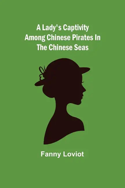 A Lady's Captivity among Chinese Pirates in the Chinese Seas - Paperback