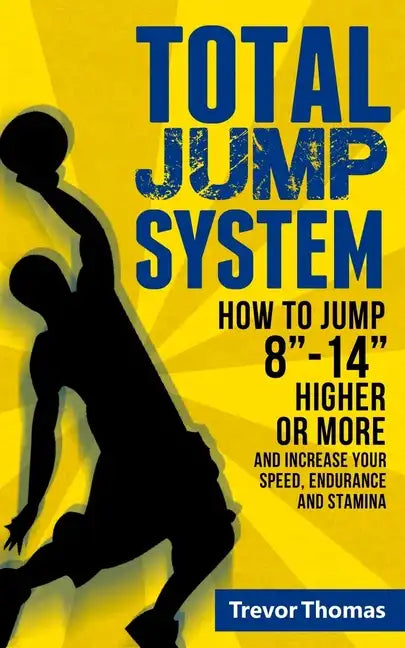 Total Jump System: How to Jump 8-14 Higher or More - Paperback