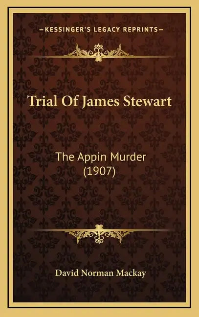 Trial Of James Stewart: The Appin Murder (1907) - Hardcover