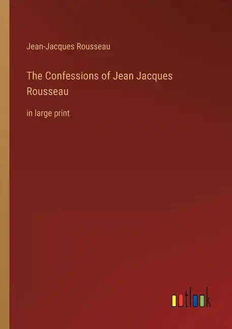 The Confessions of Jean Jacques Rousseau: in large print - Paperback
