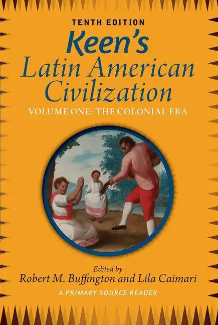 Keen's Latin American Civilization, Volume 1: A Primary Source Reader, Volume One: The Colonial Era - Paperback