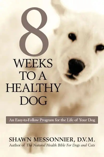 8 Weeks to a Healthy Dog: An Easy-to-Follow Program for the Life of Your Dog - Paperback