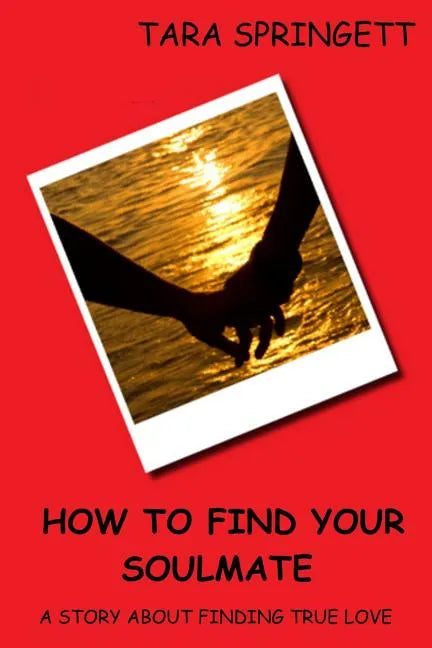 How to Find Your Soulmate - A Story About Finding True Love - Paperback