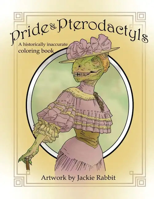 Pride & Pterodactyls: A Historical Inaccurate Coloring Book - Paperback
