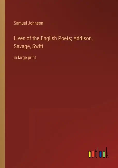 Lives of the English Poets; Addison, Savage, Swift: in large print - Paperback