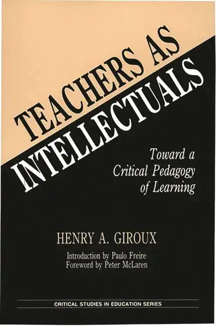 Teachers as Intellectuals: Toward a Critical Pedagogy of Learning - Paperback
