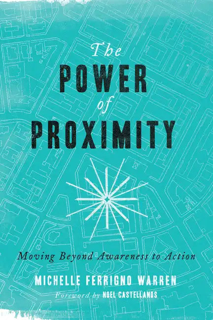The Power of Proximity: Moving Beyond Awareness to Action - Paperback