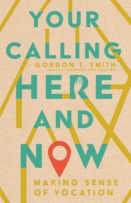 Your Calling Here and Now: Making Sense of Vocation - Paperback