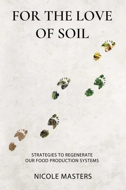For the Love of Soil: Strategies to Regenerate Our Food Production Systems - Paperback