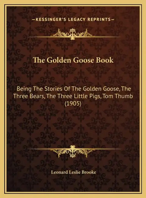 The Golden Goose Book: Being The Stories Of The Golden Goose, The Three Bears, The Three Little Pigs, Tom Thumb (1905) - Hardcover