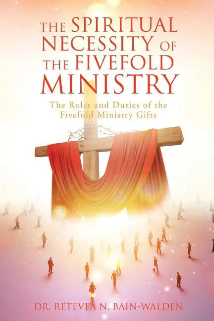 The Spiritual Necessity of the Fivefold Ministry - Paperback