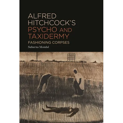 Alfred Hitchcock's Psycho and Taxidermy: Fashioning Corpses - Hardcover