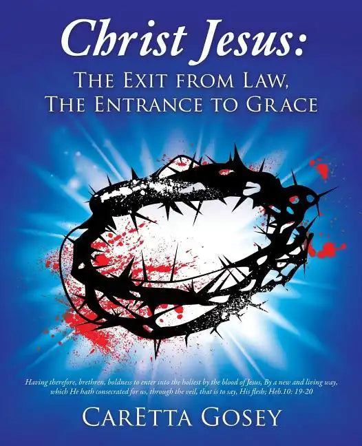 Christ Jesus: The Exit from Law, The Entrance to Grace - Paperback