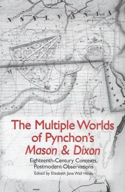 The Multiple Worlds of Pynchon's Mason & Dixon: Eighteenth-Century Contexts, Postmodern Observations - Paperback